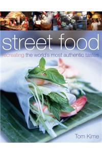 Street Food: Recreating the World's Most Authentic Tastes