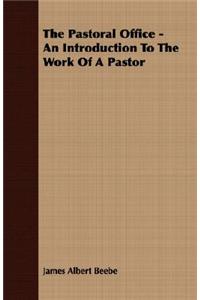 The Pastoral Office - An Introduction To The Work Of A Pastor