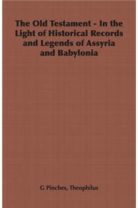 Old Testament - In the Light of Historical Records and Legends of Assyria and Babylonia