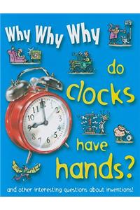 Why Why Why Do Clocks Have Hands?