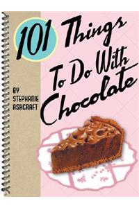 101 Things to Do with Chocolate