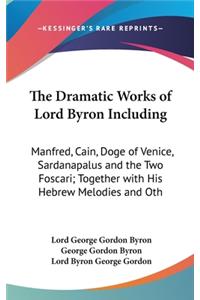 The Dramatic Works of Lord Byron Including