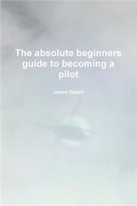 The Absolute Beginners Guide to Becoming a Pilot