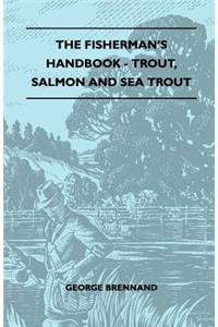 The Fisherman's Handbook - Trout, Salmon And Sea Trout