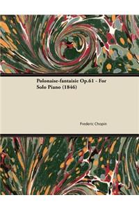 Polonaise-Fantaisie Op.61 - For Solo Piano (1846)