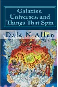 Galaxies, Universes, and Things That Spin