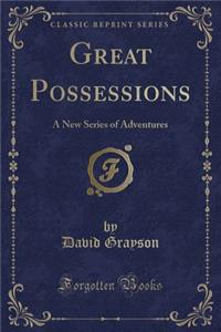 Great Possessions: A New Series of Adventures (Classic Reprint)