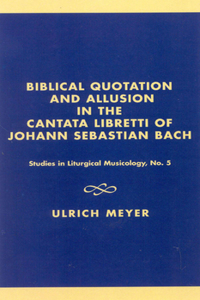 Biblical Quotation and Allusion in the Cantata Libretti of Johann Sebastian Bach