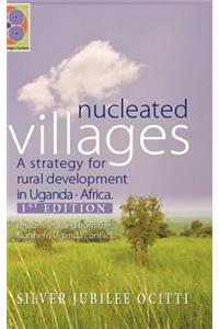 Nucleated Villages A Strategy for rural development in Northern Uganda