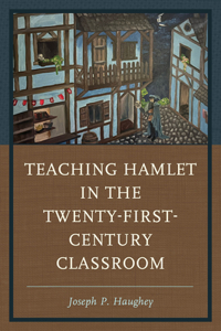 Teaching Hamlet in the Twenty-First-Century Classroom