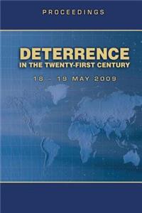 Deterrence in the Twenty-First Century - Proceedings 18-19 May 2009