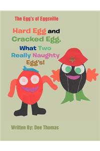 Hard Egg and Cracked Egg, What Two Really Naughty Egg's!