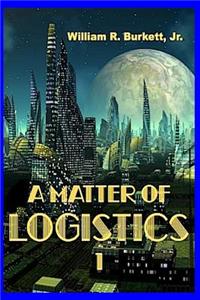 Matter of Logistics: (Volume 1)