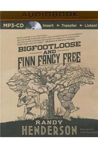 Bigfootloose and Finn Fancy Free