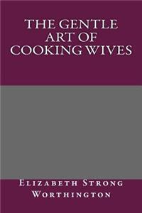 The Gentle Art of Cooking Wives