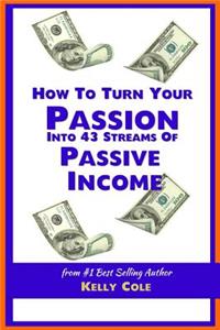 How To Turn Your Passion Into 43 Streams Of Passive Income