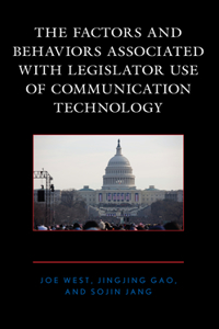 Factors and Behaviors Associated with Legislator Use of Communication Technology