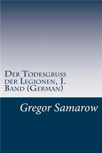 Der Todesgruß der Legionen, 1. Band (German)