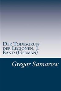 Der Todesgruß der Legionen, 1. Band (German)