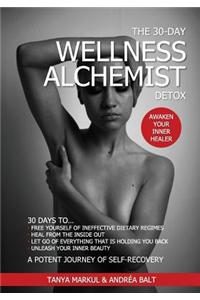 The 30-Day Wellness Alchemist Detox: Awaken Your Inner Healer