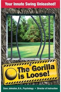 The Gorilla Is Loose: : Your Innate Swing Unleashed!
