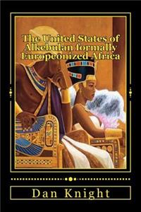 The United States of Alkebulan Formally Europeonized Africa: Time for the Land to the Hand Movement
