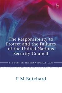 Responsibility to Protect and the Failures of the United Nations Security Council