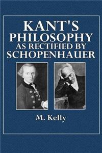 Kant's Philosophy as Rectified by Schopenhauer