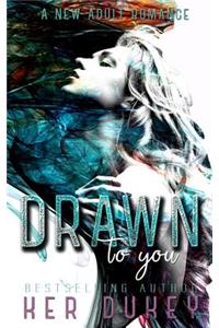 Drawn to you