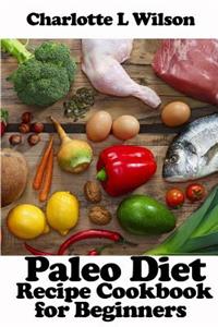 Paleo Diet: Recipe Cookbook For Beginners