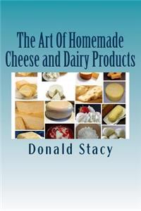 The Art Of Homemade Cheese and Dairy Products