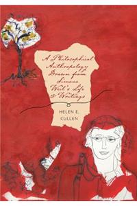 A Philosophical Anthropology Drawn from Simone Weil's Life and Writings