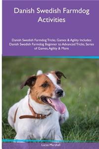 Danish Swedish Farmdog Activities Danish Swedish Farmdog Tricks, Games & Agility. Includes: Danish Swedish Farmdog Beginner to Advanced Tricks, Series of Games, Agility and More