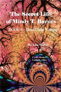 The Secret Life of Mindy T. Barnes - BOOK 5 - Dead Clade Walking