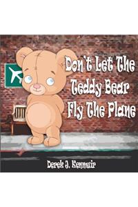 Don't Let The Teddy Bear Fly The Plane