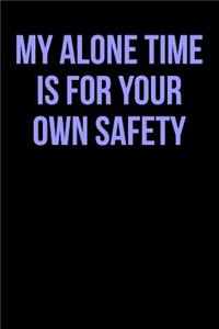 My Alone Time Is for Your Own Safety