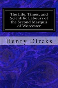 The Life, Times, and Scientific Labours of the Second Marquis of Worcester