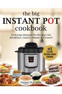 The Big Instant Pot Cookbook: Delicious Instant Pot Recipes - #1 Electric Pressure Cooker Cookbook