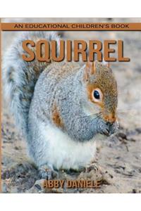 Squirrel! An Educational Children's Book about Squirrel with Fun Facts & Photos