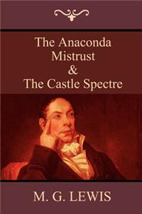 The Anaconda; Mistrust; And the Castle Spectre