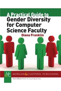 A Practical Guide to Gender Diversity for Computer Science Faculty