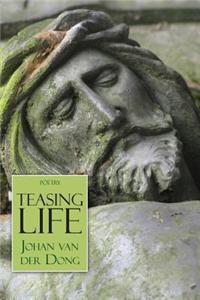 Teasing Life