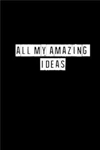 All My Amazing Ideas - 6 x 9 Inches (Funny Perfect Gag Gift, Organizer, Notes, Goals & To Do Lists)