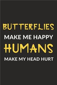 Butterflies Make Me Happy Humans Make My Head Hurt