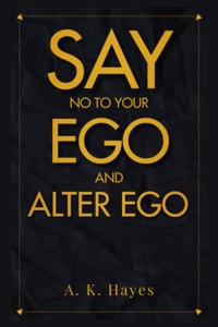 Say No to Your Ego and Alter Ego