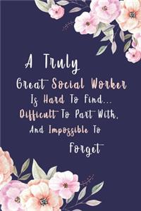 A Truly Great Social Worker Is Hard To Find... Difficult To Part With, And Impossible To Forget
