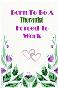 Born To Be A Therapist Forced To Work