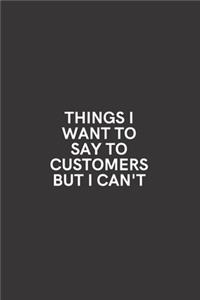 Things I Want to Say to Customers But I Can't