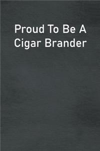 Proud To Be A Cigar Brander