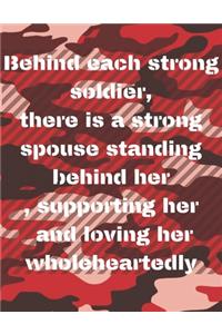 behind each strong soldier, there is a strong spouse standing behind her, supporting her and loving her wholeheartedly